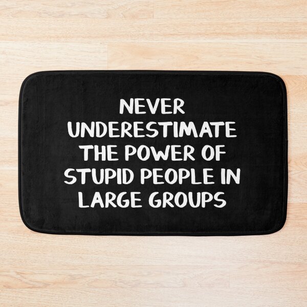 Item preview, Never underestimate the power of stupid people in large groups designed and sold by allthetees.