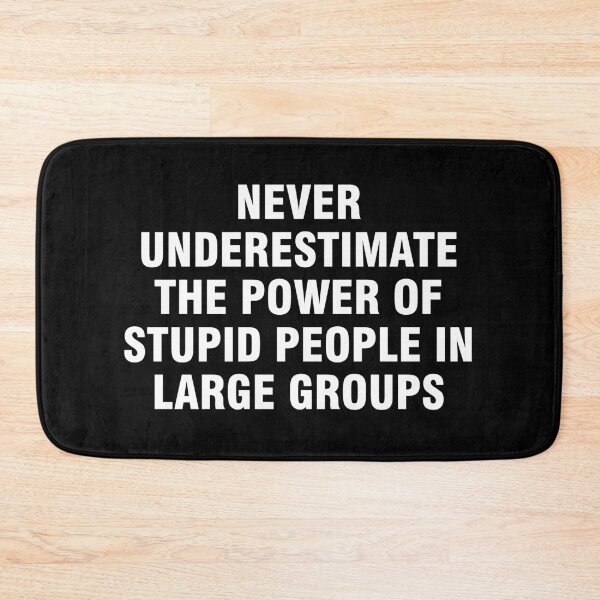 Item preview, Never underestimate the power of stupid people in large groups designed and sold by allthetees.