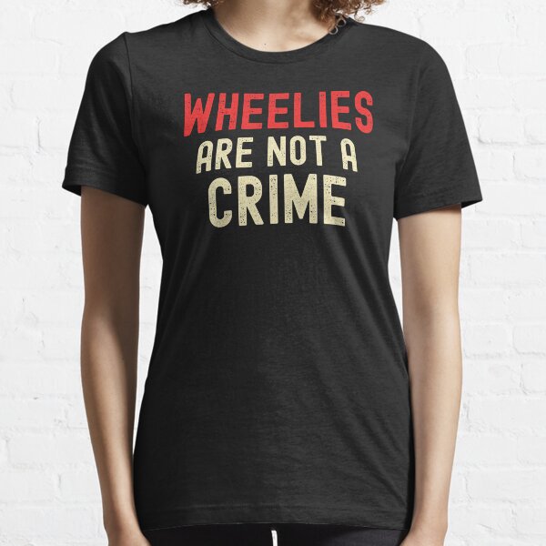 Wheelies Are Not A Crime Essential T-Shirt