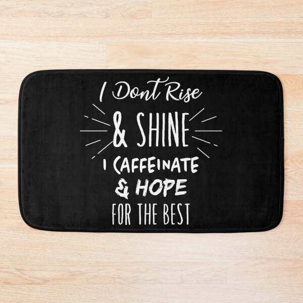 Item preview, I Dont Rise And Shine I Caffeinate And Hope designed and sold by TheMattDesigns.