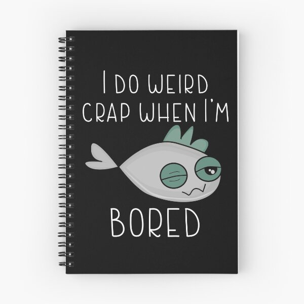 Item preview, I DO WEIRD CRAP WHEN I' M BORED-Very boring funny designed and sold by Violet Treasures.