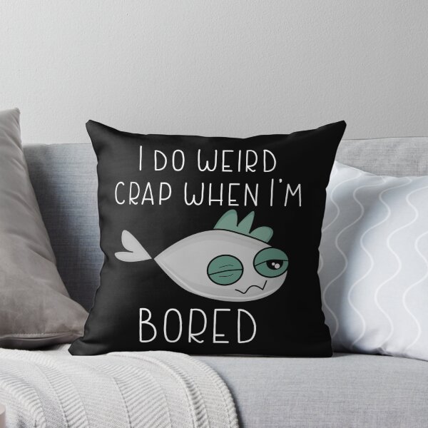 Item preview, I DO WEIRD CRAP WHEN I' M BORED-Very boring funny designed and sold by Violet Treasures.