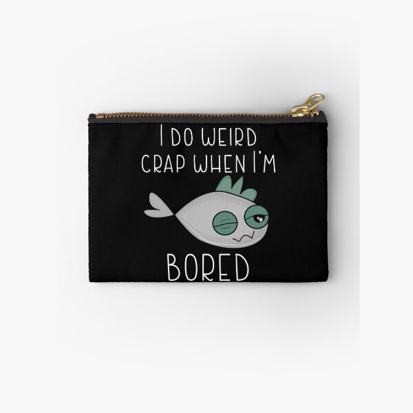 Item preview, I DO WEIRD CRAP WHEN I' M BORED-Very boring funny designed and sold by Violet Treasures.