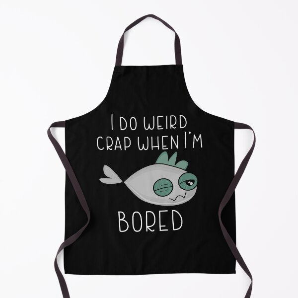 Item preview, I DO WEIRD CRAP WHEN I' M BORED-Very boring funny designed and sold by Violet Treasures.