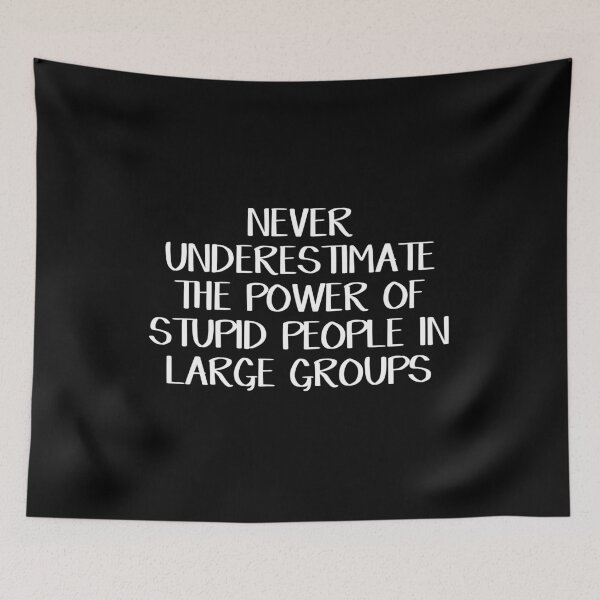 Item preview, Never underestimate the power of stupid people in large groups designed and sold by allthetees.