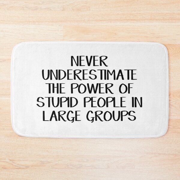 Item preview, Never underestimate the power of stupid people in large groups designed and sold by allthetees.