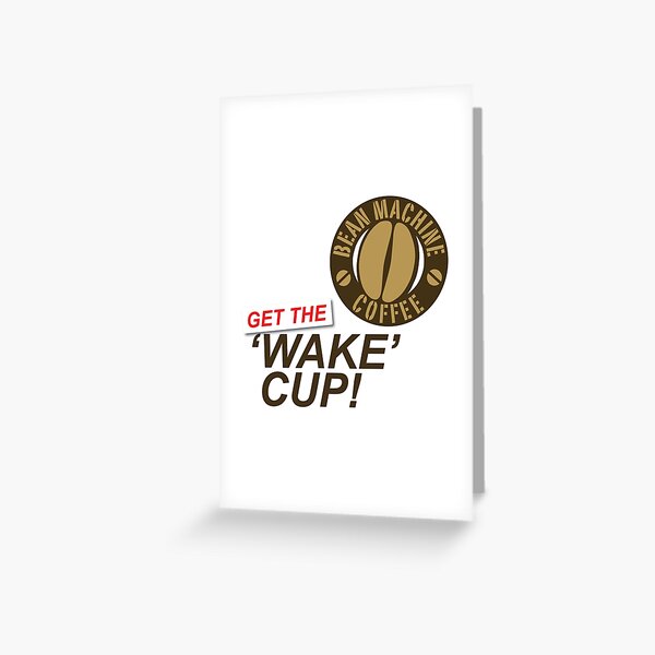 Wake Cup Bean Machine Coffee House Greeting Card By Seenb4dzigns Redbubble