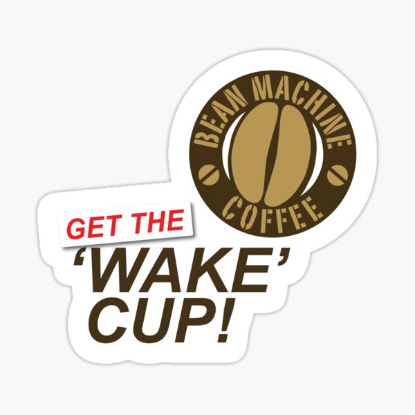Wake Cup Bean Machine Coffee House Sticker By Seenb4dzigns Redbubble