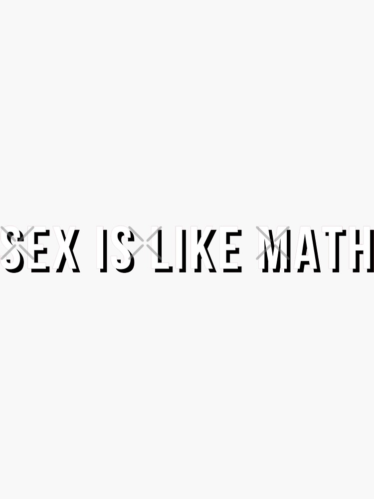 Sex Is Like Math Sticker By Uranus Art Redbubble