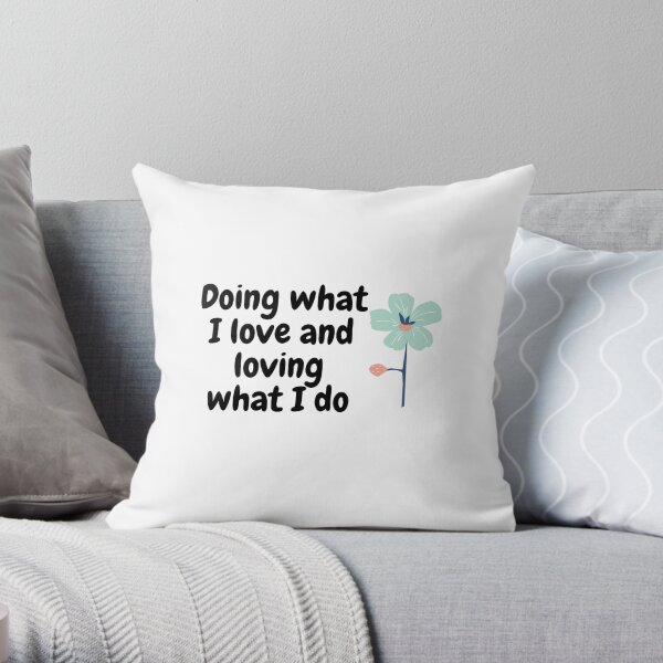Doing what I love Throw Pillow