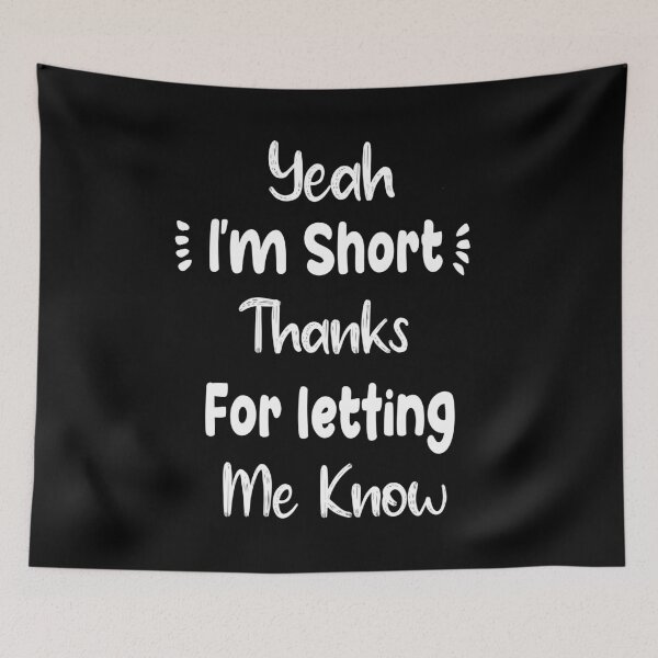 Item preview, Yeah, I'm Short thanks for letting me know - Funny Short People Quotes designed and sold by Abderrahim Bguiguir.