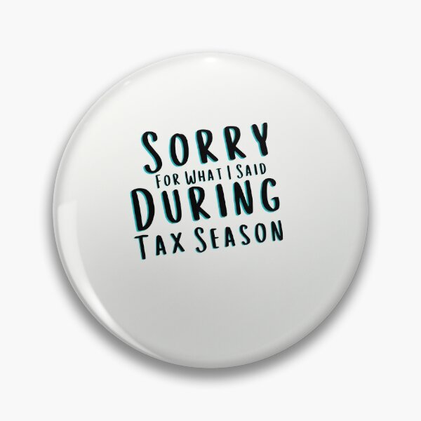 Item preview, Sorry For What I Said During Tax Season designed and sold by walidsam07.