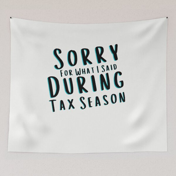 Item preview, Sorry For What I Said During Tax Season designed and sold by walidsam07.