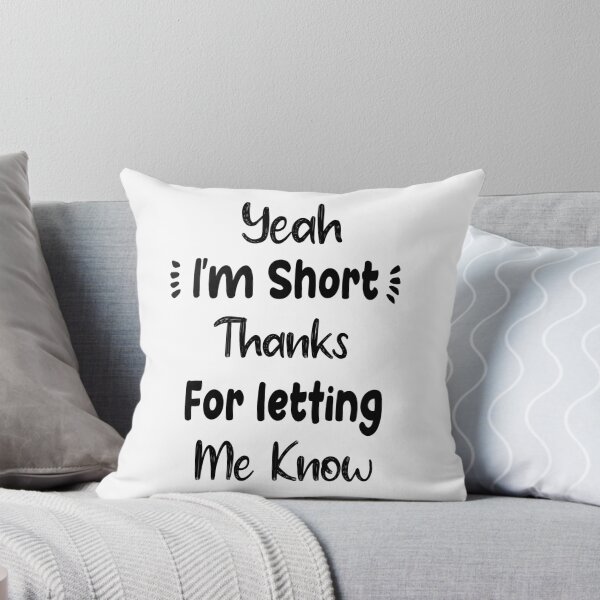 Item preview, Yeah I'm Short thanks for letting me know - Funny Short People Quotes designed and sold by Abderrahim Bguiguir.