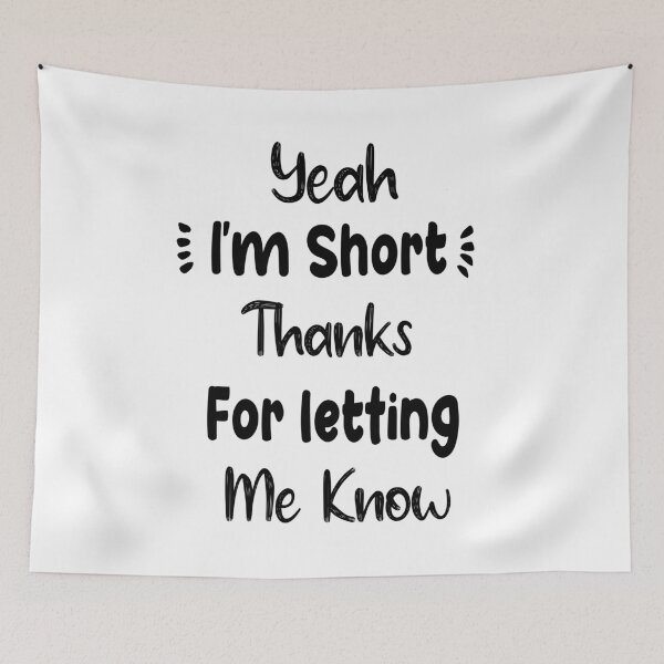 Item preview, Yeah I'm Short thanks for letting me know - Funny Short People Quotes designed and sold by Abderrahim Bguiguir.