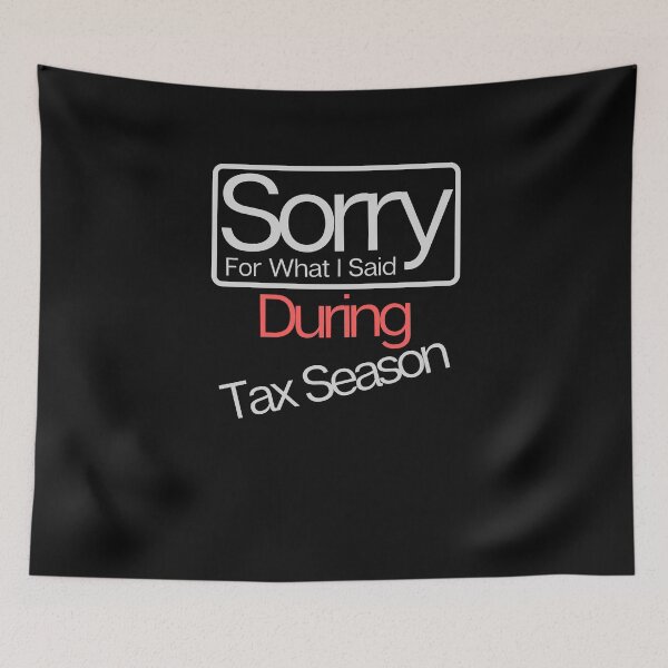 Item preview, Sorry For What I Said During Tax Season designed and sold by walidsam07.