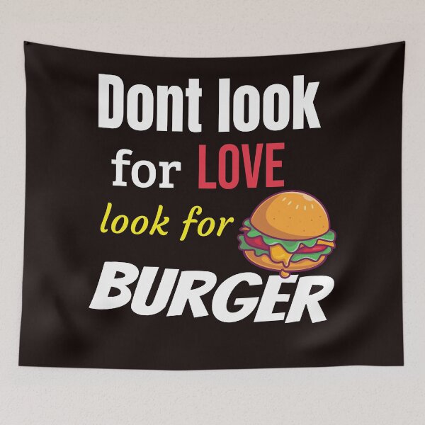 Item preview, dont look for love look for burger cheesy  funny for hamburger lovers designed and sold by joy4shirt.