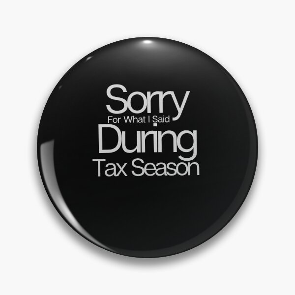 Item preview, Sorry For What I Said During Tax Season designed and sold by walidsam07.