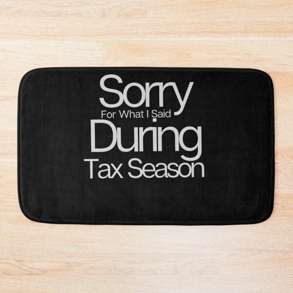 Item preview, Sorry For What I Said During Tax Season designed and sold by walidsam07.