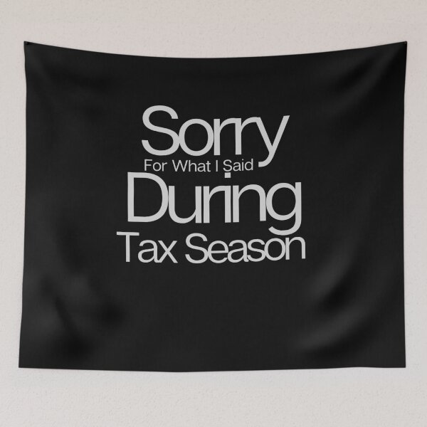 Item preview, Sorry For What I Said During Tax Season designed and sold by walidsam07.
