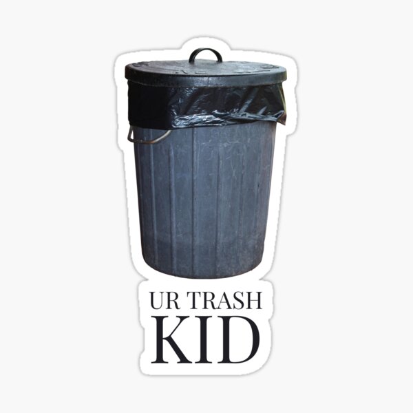 "UR TRASH KID" Sticker for Sale by knighty212 Redbubble