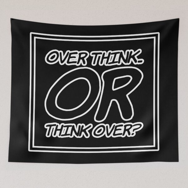 Item preview, Think Over OR Over Think designed and sold by janraydesigns.