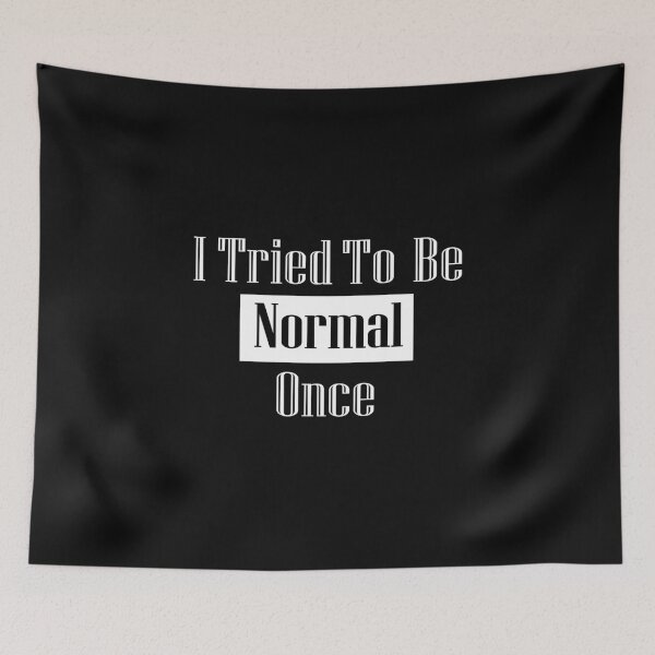Item preview, I Tried To Be Normal Once: family, dad,mom,girls ,Funny. designed and sold by comeonyassine21.