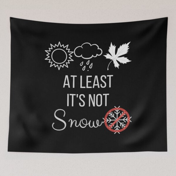 Item preview, At Least It's Not Snow - Anti Winter designed and sold by Mothe3rd.