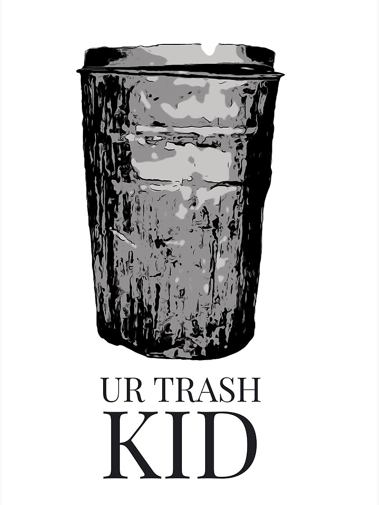 "UR TRASH KID" Poster for Sale by knighty212 Redbubble