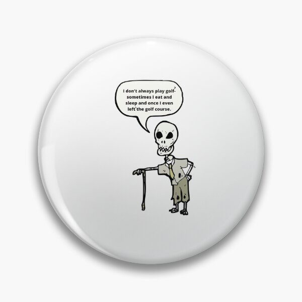 Item preview, Golf skeleton- I Don’t Always Play Golf Sometimes I Eat And Sleep And Once I Even Left the golf course designed and sold by HBThoughts.