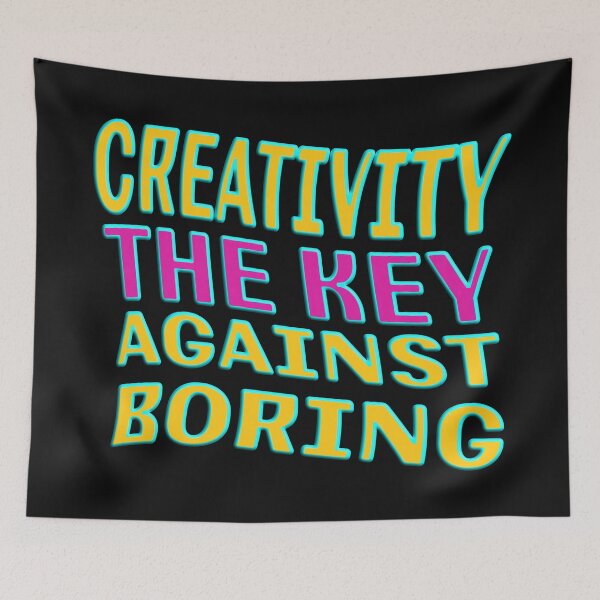 Item preview, CREATIVITY THE KEY AGAINST BORING designed and sold by Ralek.