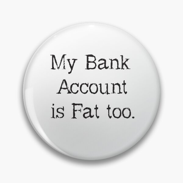 Item preview, My Bank Account Is Fat Too. Sarcastic Fun.  designed and sold by luvmhykdesigns.