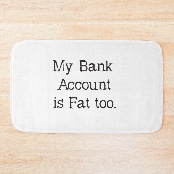 Item preview, My Bank Account Is Fat Too. Sarcastic Fun.  designed and sold by luvmhykdesigns.