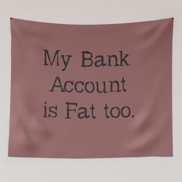 Item preview, My Bank Account Is Fat Too. Sarcastic Fun.  designed and sold by luvmhykdesigns.