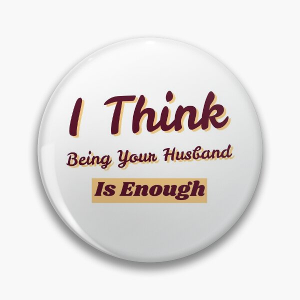 Item preview, I Think Being Your Husband Is Enough designed and sold by Certexec.