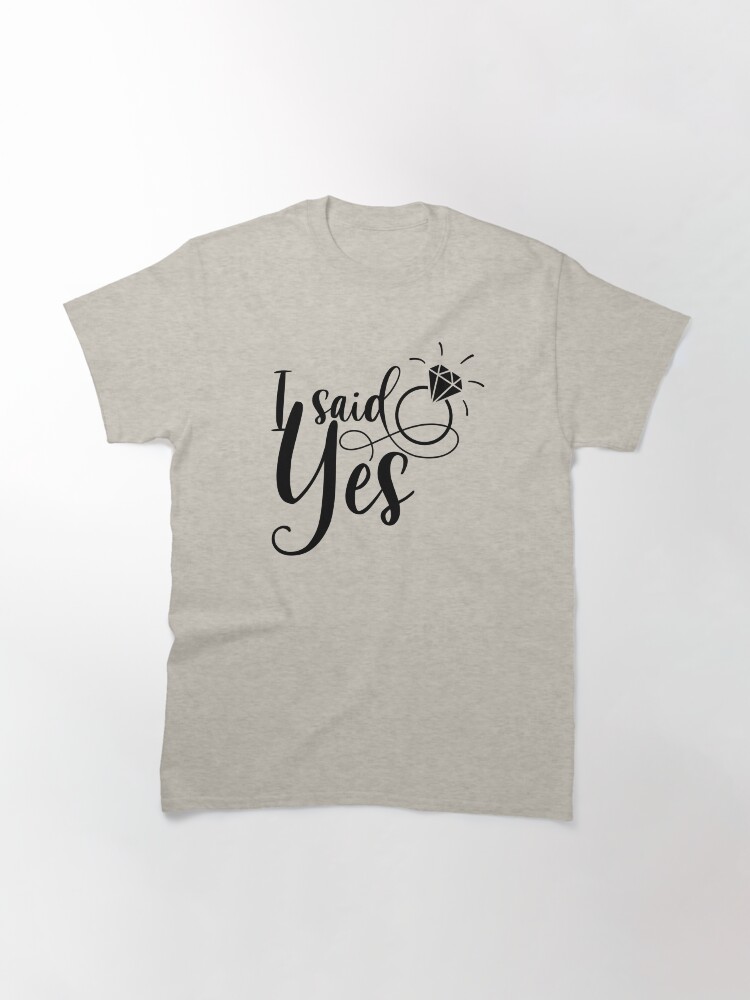 Thumbnail 3 of 7, Classic T-Shirt, Copy of I said yes, engaged bride to be designed and sold by Dollfacedesign.