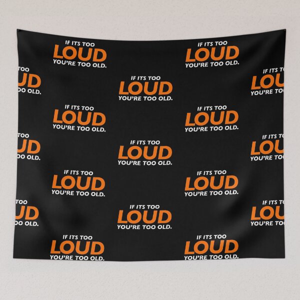 Item preview, If its too Loud you're too old designed and sold by CallmeKenrock.