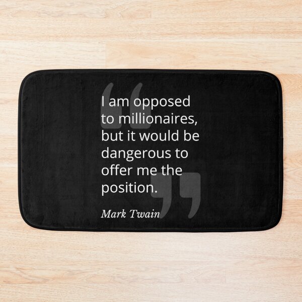 Item preview, I am Opposed to Millionaires Mark Twain Quotation designed and sold by Primal Frog.