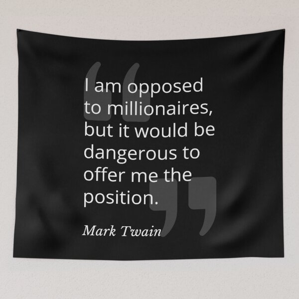 Item preview, I am Opposed to Millionaires Mark Twain Quotation designed and sold by Primal Frog.