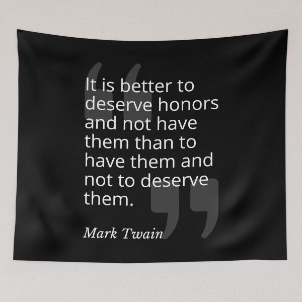 Item preview, Better to Deserve Honors Mark Twain Quotation designed and sold by Primal Frog.