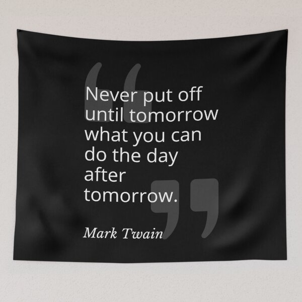 Item preview, Never Put Off Until Tomorrow Mark Twain Quotation designed and sold by Primal Frog.