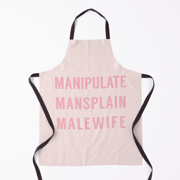 Manipulate Mansplain Malewife Apron