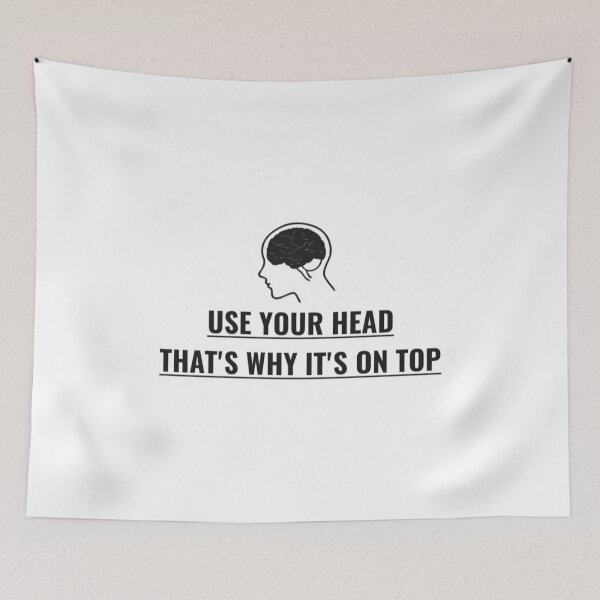 Item preview, USE YOUR HEAD THATS WHY ITS ON TOP (version 3) designed and sold by JoyousNoise.