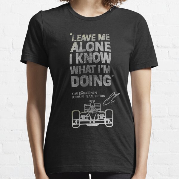 Kimi Raikkonen Leave Me Alone Shirt, Kimi Raikkonen Leave Me Alone Leave Me Alone Kimi Raikkonen F1 Essential T-Shirt