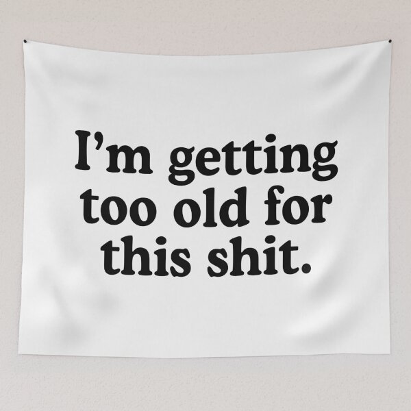Item preview, I'm Getting Too Old For This Shit designed and sold by allysmar.