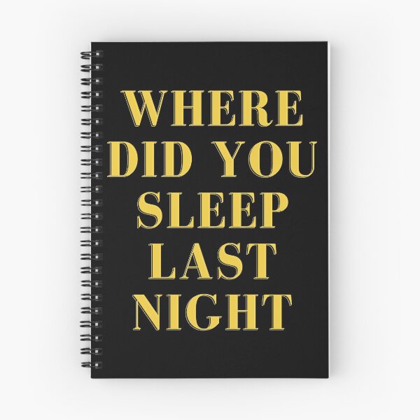 Item preview, where did you sleep last night designed and sold by eiblem.
