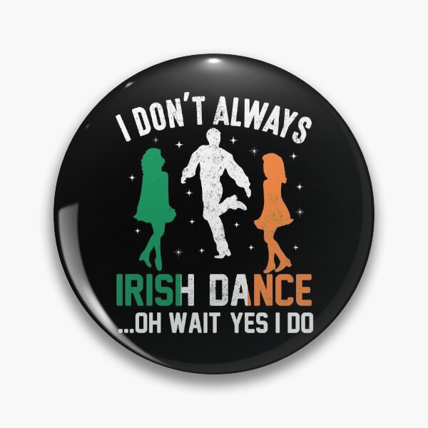 Item preview, I Don't Always IRISH DANCE...Oh Wait Yes I Do - St. Patrick’s Day designed and sold by K-icon.