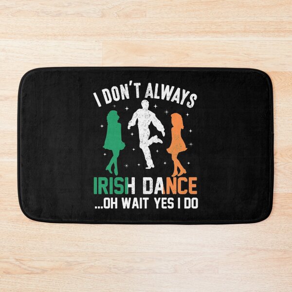 Item preview, I Don't Always IRISH DANCE...Oh Wait Yes I Do - St. Patrick’s Day designed and sold by K-icon.