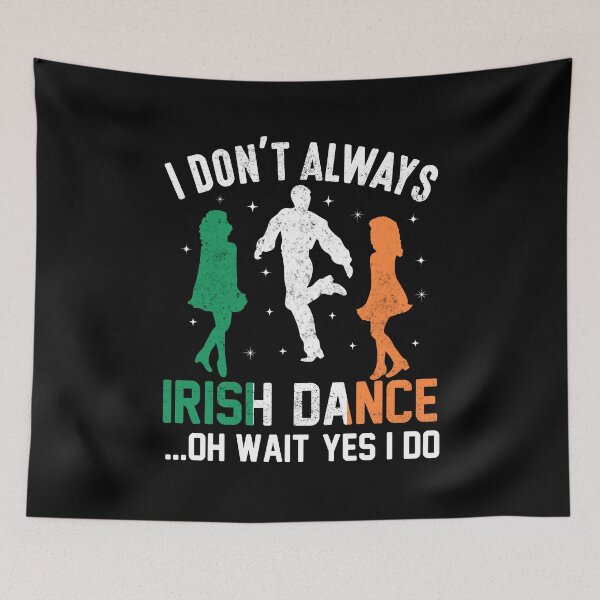 Item preview, I Don't Always IRISH DANCE...Oh Wait Yes I Do - St. Patrick’s Day designed and sold by K-icon.