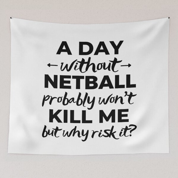 Item preview, A day without netball probably won't kill me but why risk it? designed and sold by TheGreenGoat.